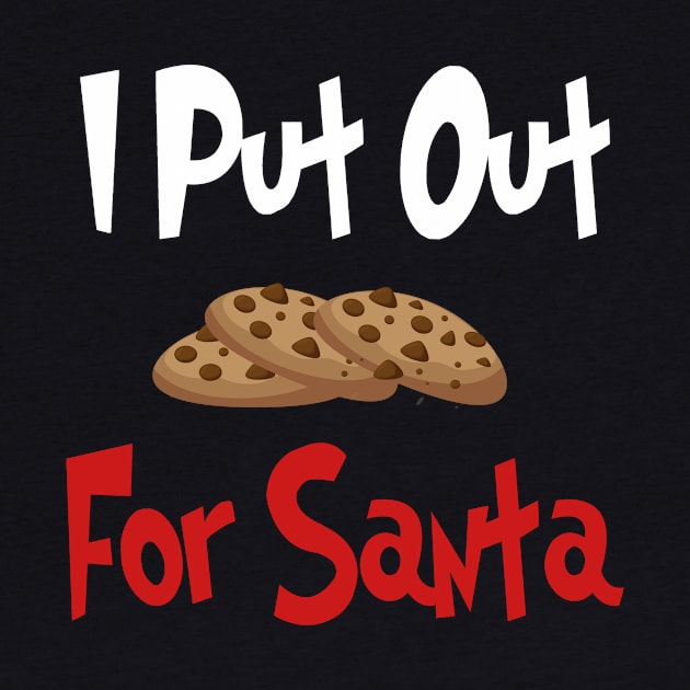 I Put Out Cookies For Santa | Christmas | Funny | Gift Idea by MerchMadness